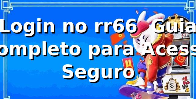 Login no rr66 🍀 Guia Completo para Acesso Seguro